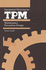Equipment Planning for Tpm: Maintenance Prevention Design (Total Productive Maintenance Series)