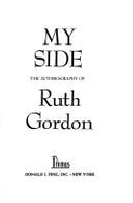 My Side: the Autobiography of Ruth Gordon