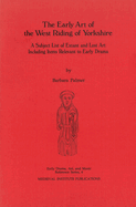 The Early Art of the West Riding of Yorkshire: a Subject List of Extant and Lost Art Including Items Relevant to Early Drama (Early Drama, Art and)