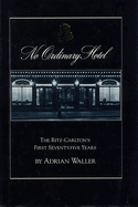 No Ordinary Hotel the Ritz Carlton's First Seventy-Five Years