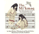 The Mi'Kmaq (Micmac): How Their Ancestors Lived Five Hundred Years Ago