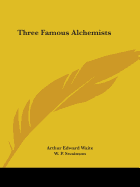 Three Famous Alchemists: Raymund Lully, Corneliius Agrippa, Theophrastus Paracelsus