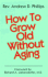 How to Grow Old Without Aging