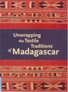 Unwrapping the Textile Traditions of Madagascar (Ucla Fmch Textile Series)