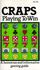 Craps: Playing to Win: a Humorous and Informative Gaming Guide