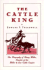 The Cattle King: a Dramatized Biography