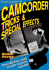 Camcorder Tricks & Special Effects: Over 40 Fun, Easy Tricks Anyone Can Do!