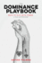 The Dominance Playbook: Ways to Play With Power in Scenes and Relationships