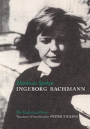 Darkness Spoken: the Collected Poems of Ingeborg Bachmann (German Edition)