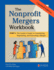 The Nonprofit Mergers Workbook Part I: the Leader's Guide to Considering, Negotiating, and Executing a Merger
