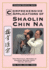 Comprehensive Applications in Shaolin Chin Na: the Practical Defense of Chinese Seizing Arts for All Styles (Qin Na: the Practical Defense of Chinese Seizing Arts for All Martial Arts Styles)