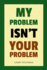 My Problem Isn't Your Problem