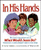 In His Hands: the Continuing Adventures of What Would Jesus Do?