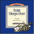Ivan Sleeps Over (a Gunny & Ivan Adventure)