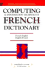 Computing and Information Technology French Dictionary: French-English English-French