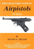 The Collector's Guide to Air Pistols: Containing Valuations, Exploded Diagrams, Auction Prices, and Many Other Details