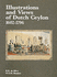 Illustrations and Views of Dutch Ceylon, 1602-1796: a Comprehensive Work of Pictorial Reference With Selected Eye-Witness Accounts