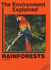 Rain Forests (the Environment Explained)