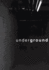Underground