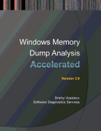 Accelerated Windows Memory Dump Analysis: Training Course Transcript and Windbg Practice Exercises With Notes, Third Edition