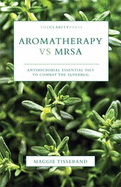 Aromatherapy Vs Mrsa: Antimicrobial Essential Oils to Combat the Superbug