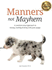 Manners Not Mayhem: a Common-Sense Approach to Raising, Training & Living With Your Puppy (Trained for Life)