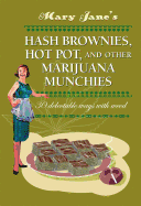 Mary Jane's Hash Brownies, Hot Pot and Other Marijuana Munchies: 30 Delectable Ways With Weed