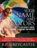 Your Name and Colors: Key to Your Beauty, Career, Personality, Romance and Success!