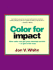 Color for Impact: How Color Can Get Your Message Across Or Get in the Way