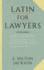 Latin for Lawyers. Containing I: a Course in Latin, With Legal Maxims and Phrases as a Basis of Instruction. II. a Collection of Over One Thousand...III. a Vocabulary of Latin Words