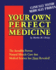 Your Own Perfect Medicine: the Incredible Proven Natural Miracle Cure That Medical Science Has Never Revealed!