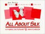 All About Silk: a Fabric Dictionary & Swatchbook (Volume 1)