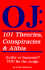 Oj: 101 Theories, Conspiracies and Alibis