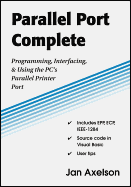 Parallel Port Complete: Programming, Interfacing, & Using the Pc's Parallel Printer Port