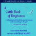 A Little Book of Forgiveness: Challenges and Meditations for Anyone With Something to Forgive