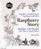 Raspberry Story: a Guide to Cultivating & Enjoying Raspberries; Includes 140 Recipes, Hot Tips & Sound Advice