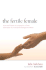 The Fertile Female: How the Power of Longing for a Child Can Save Your Life and Change the World
