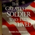 The Greatest Soldier Who Ever Lived