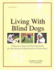 Living With Blind Dogs: a Resource Book and Training Guide for the Owners of Blind and Low Vision Dogs