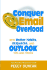 Conquer Email Overload With Better Habits, Etiquette, and Outlook Tips and Tricks