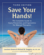 Save Your Hands!: The Complete Guide to Injury Prevention and Ergonomics for Manual Therapists