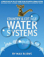 Country and Cottage Water Systems: a Complete Out-of-the-City Guide to on-Site Water and Sewage Systems, Including Pumps, Plumbing, Water Purification and Alternative Toilets
