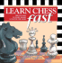 Learn Chess Fast: the Fun Way to Start Smart & Master the Game