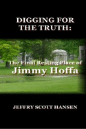 Digging for the Truth: the Final Resting Place of Jimmy Hoffa