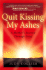Quit Kissing My Ashes: a Mother's Journey Through Grief