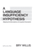 A Language Insufficiency Hypothesis: Mapping the Boundaries of Linguistic Expression