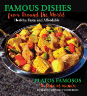 Famous Dishes From Around the World / Platos Famosos De Todo El Mundo: Healthy, Tasty and Affordable / Saludables, Sabrosos Y Econ�micos (English and Spanish Edition)