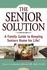 The Senior Solution: a Family Guide to Keeping Seniors Home for Life!