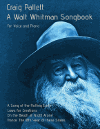 A Walt Whitman Songbook a Song of the Rolling Earth for Voice and Piano