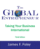 The Global Entrepreneur: Taking Your Business International